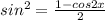 sin^{2}=\frac{1-cos2x}{2}