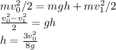 mv_0^2/2=mgh+mv_1^2/2\\ \frac{v_0^2-v_1^2}{2} =gh\\h= \frac{3v_0^2}{8g}