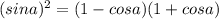 (sin a)^{2} = (1-cos a)(1+cos a)