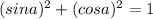 (sin a)^{2} + (cos a)^{2} =1