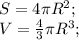 S=4 \pi R^{2}; \\ V= \frac{4}{3} \pi R^{3};