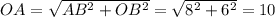OA = \sqrt{AB^2 + OB^2} = \sqrt{8^2 + 6^2} = 10