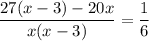 \displaystyle \frac{27(x-3)-20x}{x(x-3)}= \frac{1}{6}