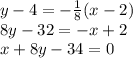y-4=-\frac18(x-2)\\8y-32=-x+2\\x+8y-34=0