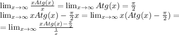 \lim_{x \to \infty} \frac{xAtg(x)}{x}= \lim_{x \to \infty} Atg(x)= \frac{\pi}{2} \\&#10; \lim_{x \to \infty} xAtg(x)-\frac{\pi}{2}x =\lim_{x \to \infty} x(Atg(x)-\frac{\pi}{2})= \\&#10;= \lim_{x \to \infty} \frac{xAtg(x)-\frac{\pi}{2}}{\frac{1}{x}}