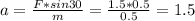 a= \frac{F*sin30}{m} = \frac{1.5*0.5}{0.5} =1.5