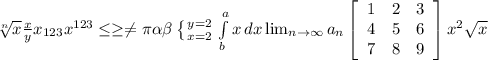\sqrt[n]{x} \frac{x}{y} x_{123} x^{123} \leq \geq \neq \pi \alpha \beta \left \{ {{y=2} \atop {x=2}} \right. \int\limits^a_b {x} \, dx \lim_{n \to \infty} a_n \left[\begin{array}{ccc}1&2&3\\4&5&6\\7&8&9\end{array}\right] x^{2} \sqrt{x}