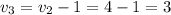 v_3=v_2-1=4-1=3