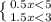 \left \{ {{0.5x<5} \atop {1.5x<3}} \right.