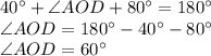 40^\circ+\angle AOD+80^\circ=180^\circ\\ \angle AOD=180^\circ-40^\circ-80^\circ\\ \angle AOD=60^\circ