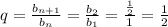 q=\frac{b_{n+1}}{b_n}=\frac{b_2}{b_1}=\frac{\frac{1}{2}}{1}=\frac{1}{2}