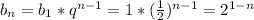 b_n=b_1*q^{n-1}=1*(\frac{1}{2})^{n-1}=2^{1-n}