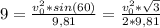 9= \frac{v_0^2*sin(60)}{9,81} = \frac{v_0^2* \sqrt{3} }{2*9,81}