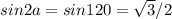 sin2a=sin120= \sqrt{3} /2