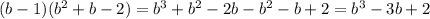 (b-1)(b^2+b-2)=b^3+b^2-2b-b^2-b+2=b^3-3b+2