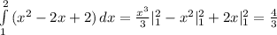 \int\limits^2_1 {(x^2-2x+2)} \, dx = \frac{x^3}{3} |^2_1 - x^2 |^2_1 + 2x|^2_1 = \frac{4}{3}