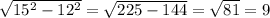 \sqrt{ 15^{2}- 12^{2} } = \sqrt{225-144} = \sqrt{81} =9
