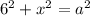 6^{2} + x^{2} = a^{2}