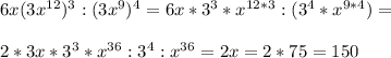 6x(3x^{12})^3:(3x^9)^4=6x*3^3*x^{12*3}:(3^4*x^{9*4})=\\\\2*3x*3^3*x^{36}:3^4:x^{36}=2x=2*75=150