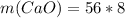 m(CaO) = 56*8