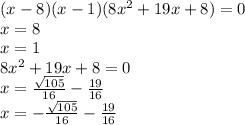 (x-8)(x-1)(8x^2+19x+8)=0\\&#10;x=8\\&#10;x=1\\&#10;8x^2+19x+8=0\\&#10;x=\frac{\sqrt{105}}{16}-\frac{19}{16}\\&#10;x=-\frac{\sqrt{105}}{16} - \frac{19}{16}