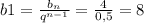 b1= \frac{ b_{n} }{ q^{n-1} } = \frac{4}{0,5}=8