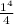 \frac{1^{4} }{4}