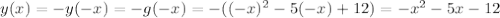 y(x)=-y(-x)=-g(-x)=-((-x)^2-5(-x)+12)=-x^2-5x-12