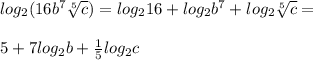 log_2 (16b^7 \sqrt[5] c)=log_2 16+log_2 b^7+log_2 \sqrt[5] c=\\\\5+7log_2 b+\frac{1}{5}log_2 c