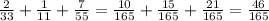 \frac{2}{33}+ \frac{1}{11}+ \frac{7}{55}=\frac{10}{165}+ \frac{15}{165}+ \frac{21}{165}=\frac{46}{165}