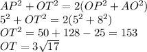 AP^2+OT^2=2(OP^2+AO^2)\\5^2+OT^2=2(5^2+8^2)\\OT^2=50+128-25=153\\OT=3\sqrt{17}