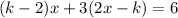 (k-2)x+3(2x-k)=6