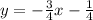 y= -\frac{3}{4}x - \frac{1}{4}