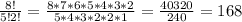 \frac{8!}{5!2!}=\frac{8*7*6*5*4*3*2}{5*4*3*2*2*1}=\frac{40320}{240}=168