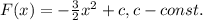 F(x)=- \frac{3}{2} x^2+c, c-const.