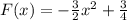 F(x)=- \frac{3}{2} x^2+ \frac{3}{4}