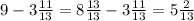 9-3 \frac{11}{13} =8 \frac{13}{13} -3 \frac{11}{13} =5 \frac{2}{13}