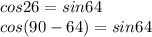 cos26=sin64\\&#10;cos(90-64)=sin64