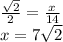 \frac{\sqrt{2}}{2}=\frac{x}{14} \\&#10;x=7\sqrt{2}