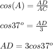 cos(A)=\frac{AD}{AC}\\ \\cos37^o=\frac{AD}{3}\\ \\AD=3cos37^o