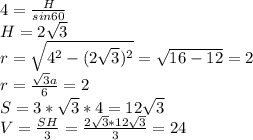 4=\frac{H}{sin60}\\&#10;H=2\sqrt{3}\\&#10;r=\sqrt{4^2-(2\sqrt{3})^2}=\sqrt{16-12}=2\\&#10;r=\frac{\sqrt{3}a}{6}=2\\&#10;S=3*\sqrt{3}*4=12\sqrt{3}\\&#10;V=\frac{SH}{3}=\frac{2\sqrt{3}*12\sqrt{3}}{3}=24