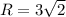 R=3\sqrt{2}