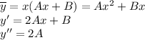 \overline{y}=x(Ax+B)=Ax^2+Bx\\ y'=2Ax+B\\ y''=2A