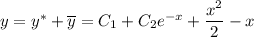 y=y^*+\overline{y}=C_1+C_2e^{-x}+\dfrac{x^2}{2}-x