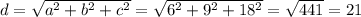 d=\sqrt{a^2+b^2+c^2}=\sqrt{6^2+9^2+18^2}=\sqrt{441}=21