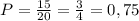 P=\frac{15}{20}=\frac{3}{4}=0,75