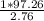 \frac{1*97.26}{2.76}