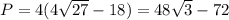 P=4(4\sqrt{27}-18)=48\sqrt{3}-72