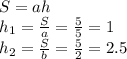 S=ah\\&#10;h_{1}=\frac{S}{a}=\frac{5}{5}=1\\&#10;h_{2}=\frac{S}{b}=\frac{5}{2}=2.5