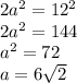 2a^2=12^2\\&#10; 2a^2=144\\&#10; a^2=72\\&#10; a=6\sqrt{2}